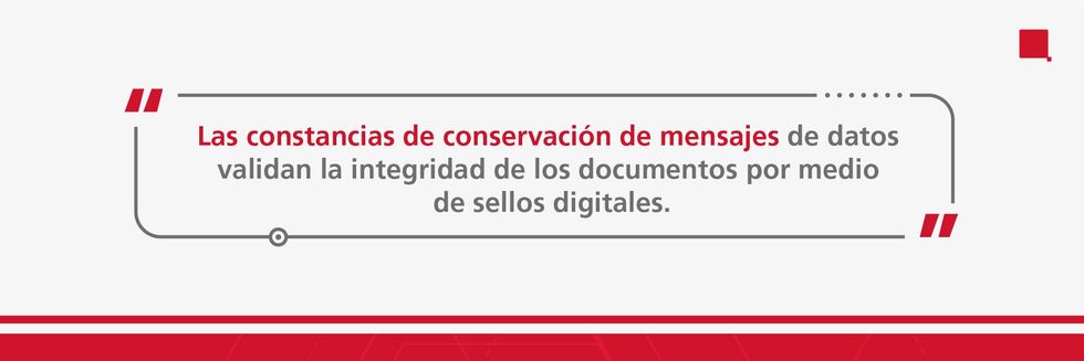 Las constancias de conservaci\u00f3n de mensajes de datos validan la integridad de los documentos por medio de sellos digitales